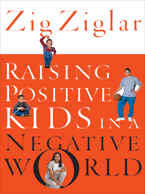 Title details for Raising Positive Kids in a Negative World by Zig Ziglar - Available
